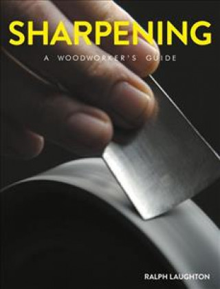 Sharpening: A Woodworker's Guide