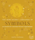 The New Secret Language of Symbols: An Illustrated Key to Unlocking Their Deep & Hidden Meanings