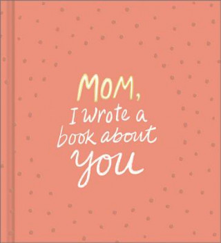 Mom, I Wrote a Book about You