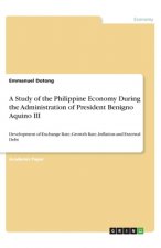 A Study of the Philippine Economy During the Administration of President Benigno Aquino III