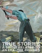 True Stories: A Show Related to an Era - The Eighties