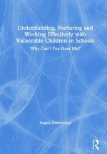 Understanding, Nurturing and Working Effectively with Vulnerable Children in Schools
