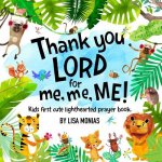 Thank You LORD! for me, me, ME!: Kids first cute light hearted prayer book