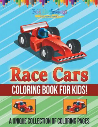 Race Cars Coloring Book For Kids! A Unique Collection Of Coloring Pages