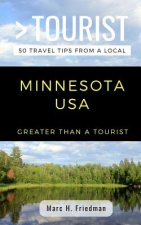 Greater Than a Tourist- Minnesota USA: 50 Travel Tips from a Local