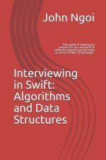 Interviewing in Swift: Algorithms and Data Structures: Your guide in helping you prepare for the real world of software engineering interview