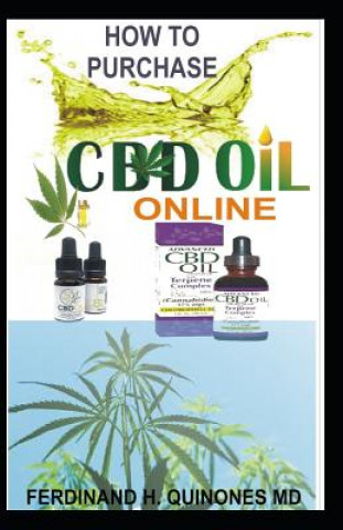 How to Purchase CBD Oil Online: The Ultimate Guide on How to Purchase the Best Authentic CBD Oil Online at Affordable Prices Tips and Tricks on How to