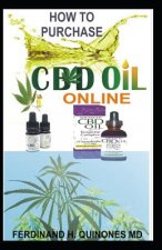 How to Purchase CBD Oil Online: The Ultimate Guide on How to Purchase the Best Authentic CBD Oil Online at Affordable Prices Tips and Tricks on How to