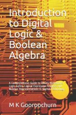 Introduction to Digital Logic & Boolean Algebra: A Comprehensive Guide to Binary Operations, Logic Gates, Logical Expression Analysis and Number Repre