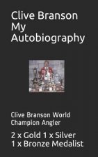 Clive Branson My Autobiography: Clive Branson World Champion Angler