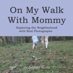 On My Walk with Mommy: Exploring the Neighborhood with Real Photographs
