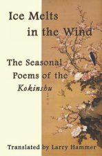 Ice Melts in the Wind: The Seasonal Poems of the Kokinshu