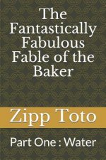 The Fantastically Fabulous Fable of the Baker: Part One: Water