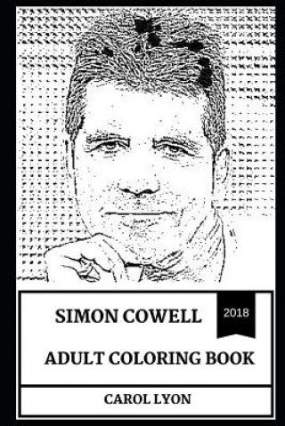 Simon Cowell Adult Coloring Book: Legendary Reality TV Star and Controversial Judge, X Factor and Britain