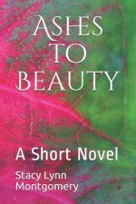 Ashes to Beauty: A Short Novel