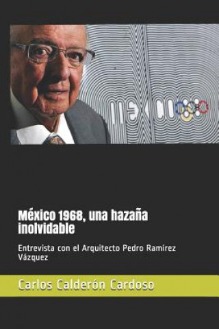 México 1968, una haza?a inolvidable: Entrevista con el Arquitecto Pedro Ramírez Vázquez