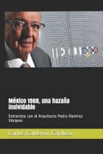 México 1968, una haza?a inolvidable: Entrevista con el Arquitecto Pedro Ramírez Vázquez