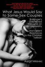 What Jesus Would Say to Same-Sex Couples: Ratzinger's Disordered Thoughts on Homosexuality + Nonviolent Resistance to the Christian Taliban