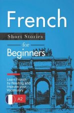 French Short Stories for Beginners: Learn French by Reading and Improve Your Vocabulary
