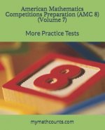American Mathematics Competitions (AMC 8) Preparation (Volume 7): More Practice Tests