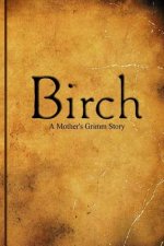 Birch a Mother's Grimm Story
