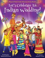 Let's Celebrate An Indian Wedding! (Maya & Neel's India Adventure Series, Book 9) (Multicultural, Non-Religious, Culture, Dance, Baraat, Groom, Bride,