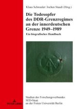 Todesopfer des DDR-Grenzregimes an der innerdeutschen Grenze 1949-1989; Ein biografisches Handbuch