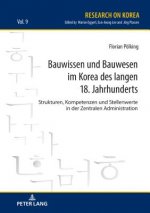 Bauwissen und Bauwesen im Korea des langen 18. Jahrhunderts; Strukturen, Kompetenzen und Stellenwerte in der Zentralen Administration