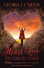 A Heart to Live in Troubled Times: Psalms of Exhortation & Comfort