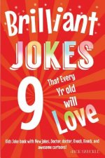 Brilliant Jokes that every 9 year old will Love!: Kids joke book with, New jokes, Doctor, Doctor, Knock, Knock, and Awesome Cartoons!