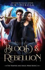 Blood & Rebellion: The Vampire and Angel Wars Book 2