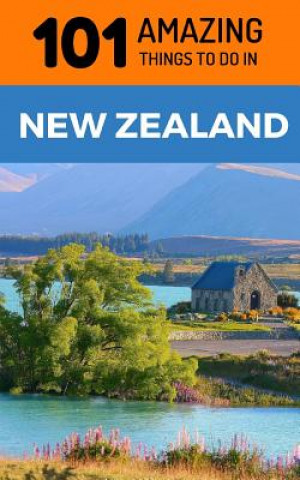 101 Amazing Things to Do in New Zealand: New Zealand Travel Guide