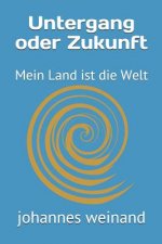 Untergang Oder Zukunft: Mein Land Ist Die Welt