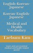 English-Korean-Japanese Korean-English-Japanese Medical and Health Vocabulary: Learn and Use Essential Medical and Health Related Words!