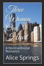 Three Women, One Heart: A Nontraditional Romance