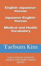 English-Japanese-Korean Japanese-English-Korean Medical and Health Vocabulary: Learn and Use Essential Medical and Health Related Words!