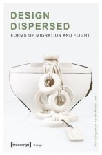 Design Dispersed - Forms of Migration and Flight