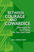 Between Courage and Cowardice: Choosing to Do Hard Things for Your Own Good