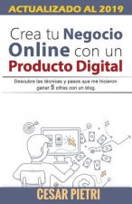 Crea tu Negocio Online con un Producto Digital: Descubre las técnicas y pasos que me hicieron ganar 5 cifras con un blo