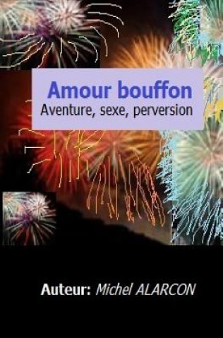 Amour Bouffon: Aventure, Sexe Et Perversion.