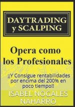 Daytrading Y Scalping: Opera Como Los Profesionales Y Consigue Rentabilidades Por Encima del 200% En Poco Tiempo!!