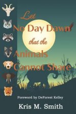 Let No Day Dawn That the Animals Cannot Share
