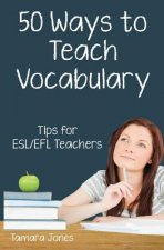 Fifty Ways to Teach Vocabulary: Tips for ESL/EFL Teachers