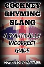 Cockney Rhyming Slang: A Politically Incorrect Guide