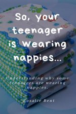So, your teenager is wearing nappies!