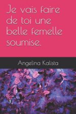 Je Vais Faire de Toi Une Belle Femelle Soumise.