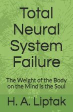 Total Neural System Failure: The Weight of the Body on the Mind Is the Soul