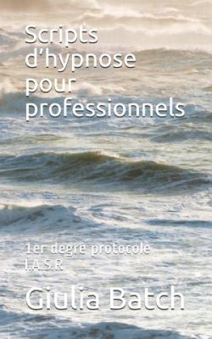 Scripts d'hypnose pour professionnels: 1er degré protocole I.A.S.R