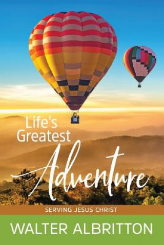 Life's Greatest Adventure: Serving Jesus Christ!