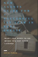 New Agents Guide for a Successful 1st Year in Real Estate: What You Need to Do When You Get Your License